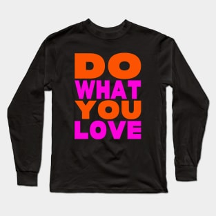 Do what you love Long Sleeve T-Shirt